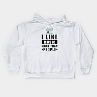 I Like Music More Than People - Funny Quote Kids Hoodie